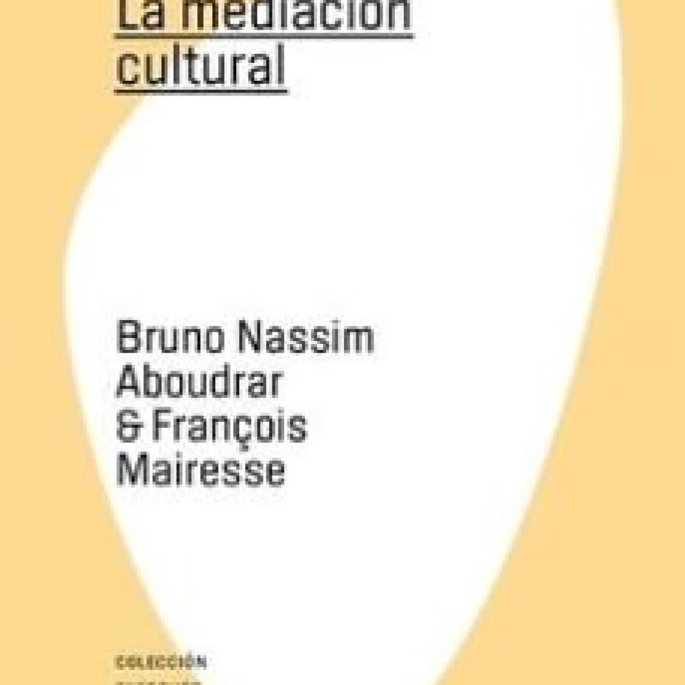 LA MEDIACIÓN CULTURAL BRUNO NASSIM ABOUDRAR, FRANÇOIS MAIRESSE