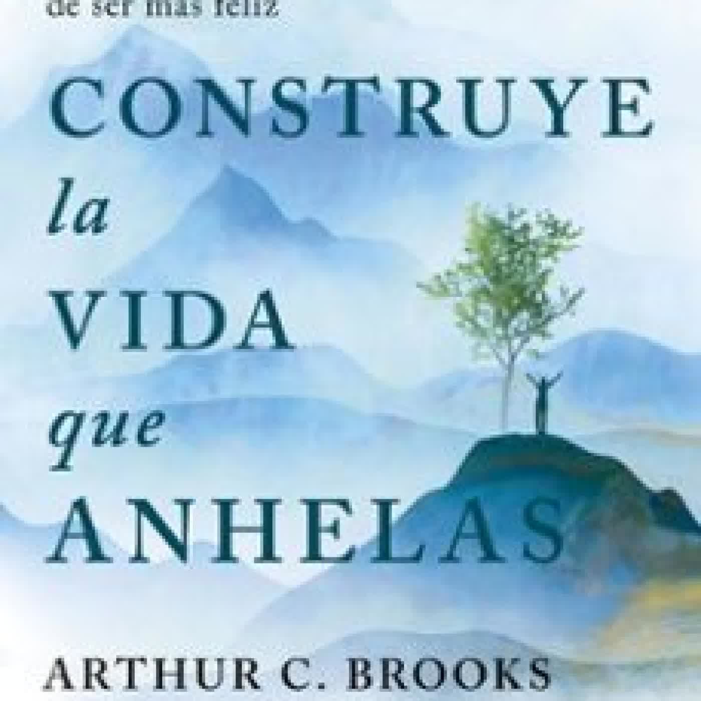 CONSTRUYE LA VIDA QUE ANHELAS Oprah Winfrey, Arthur C. Brooks