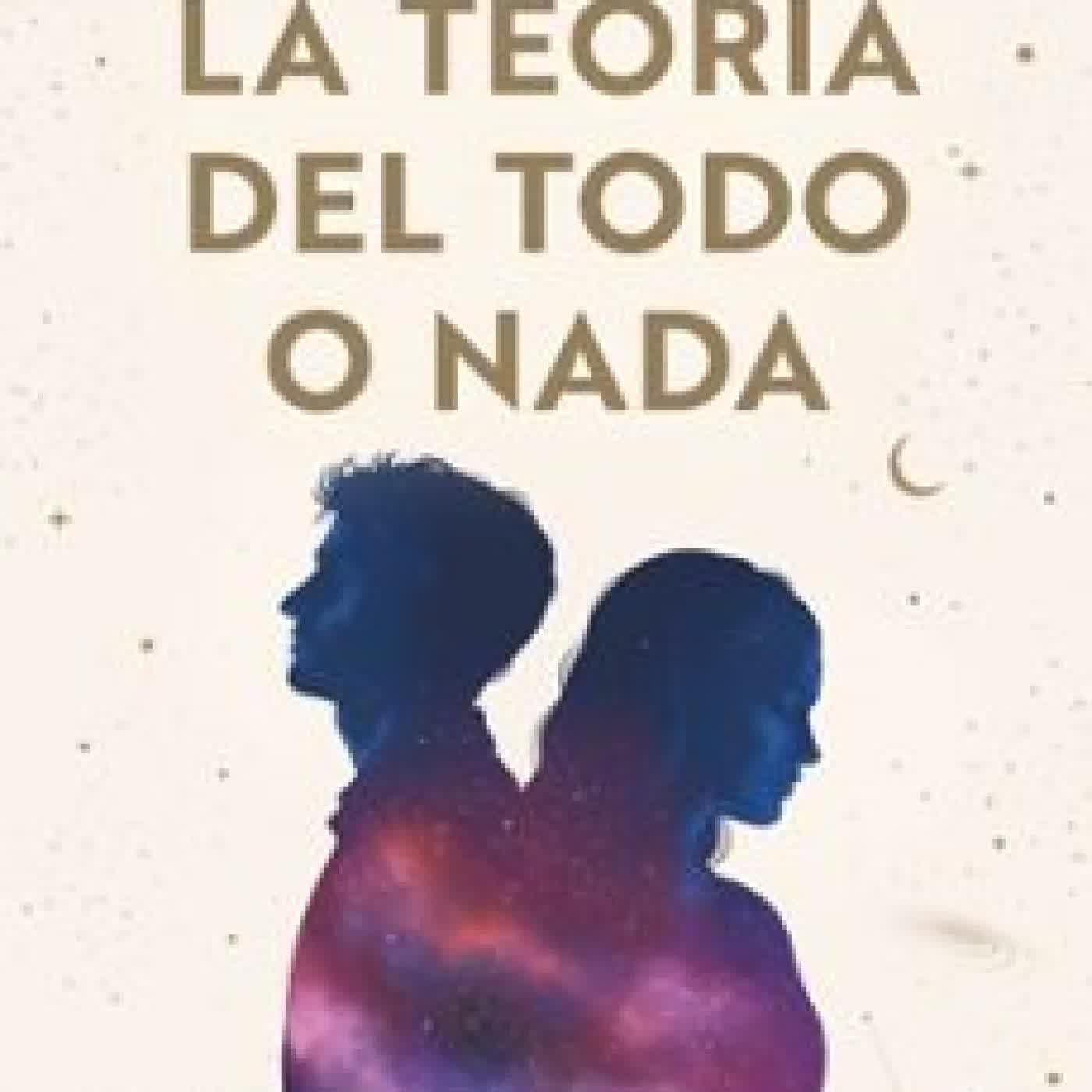 LA TEORÍA DEL TODO O NADA Sheila Medina