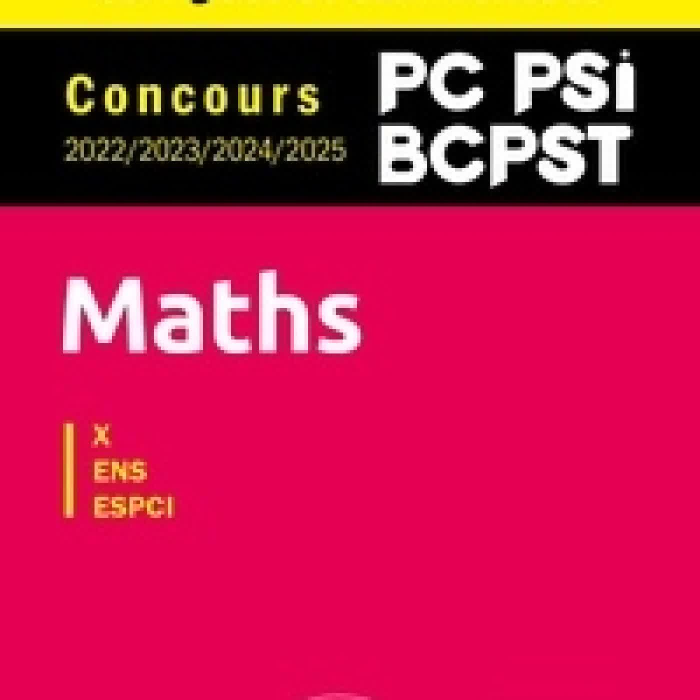 Lire en ligne : Maths X-ENS, ESPCI. Concours 2022/2023/2024/2025 PC, PSI, BCPST