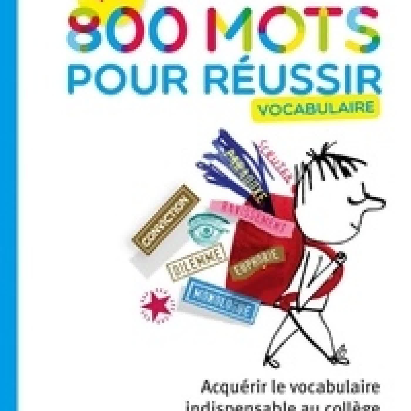 Télécharger Pdf Français 4e 3e 800 mots pour réussir - Vocabulaire