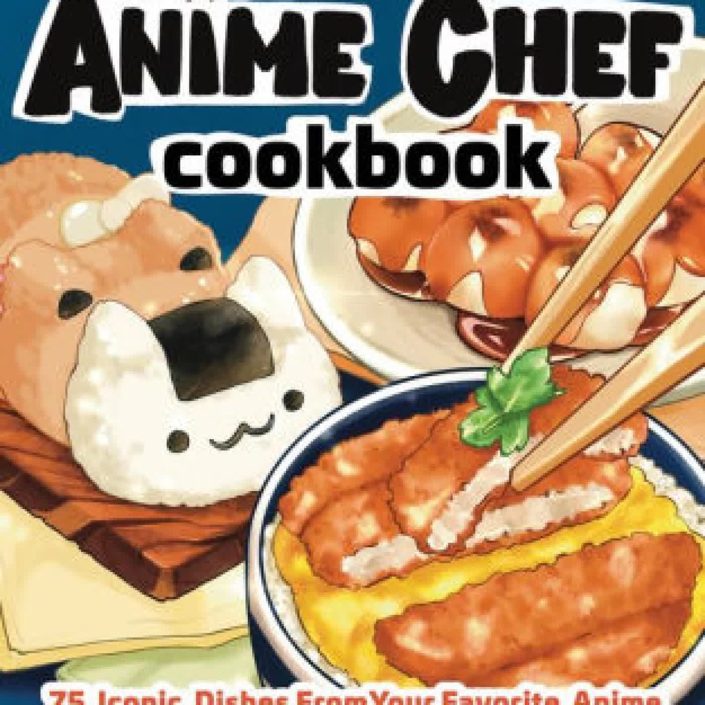 The Anime Chef Cookbook: 75 Iconic Dishes from Your Favorite Anime by Nadine Estero on Iphone New Format