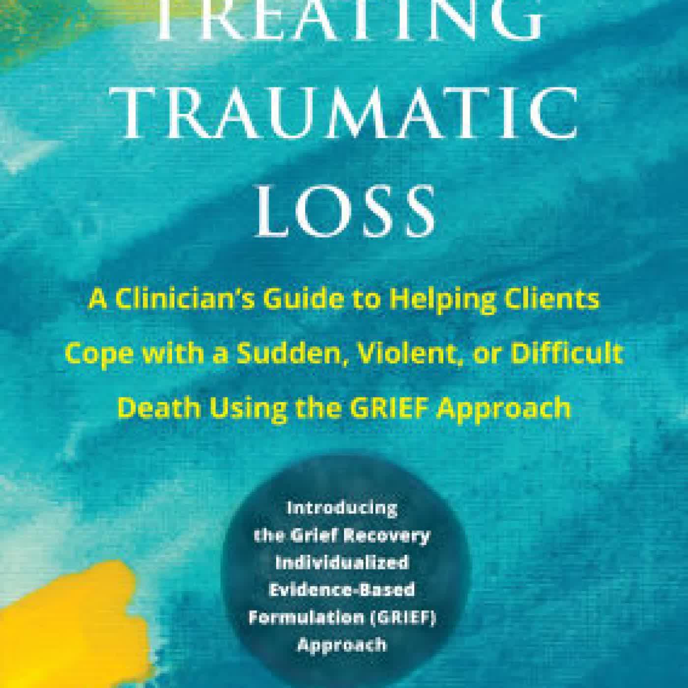 Treating Traumatic Loss: A Clinician's Guide to Helping Clients Cope with a Sudden, Violent, or Difficult Death Using the GRIEF Approach by Alyssa A Rheingold Ph.D., Joah L. Williams PhD, Megan M. Wallace LISW-CP, Jamison S. Bottomley PhD, Robert A Neimeyer PhD on Iphone New Format