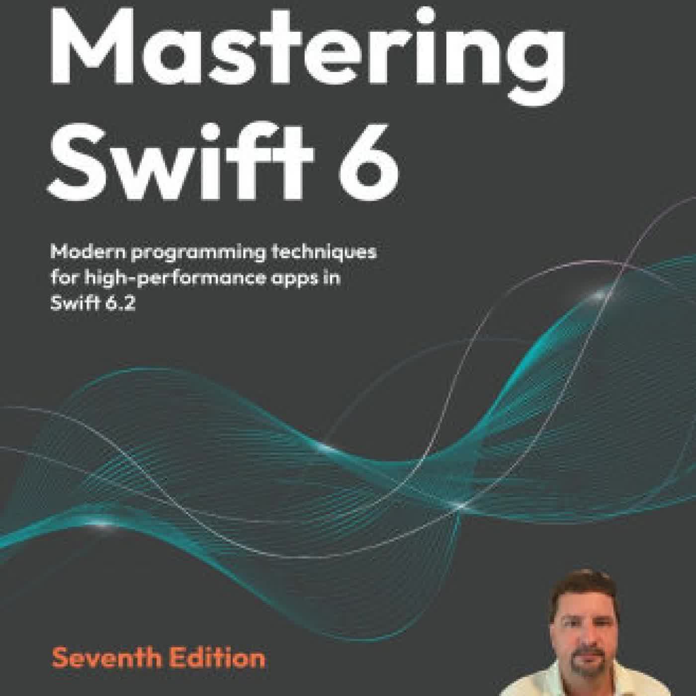 Mastering Swift 6 - Seventh Edition: Modern programming techniques for high-performance apps in Swift 6.2 by Jon Hoffman on Iphone New Format