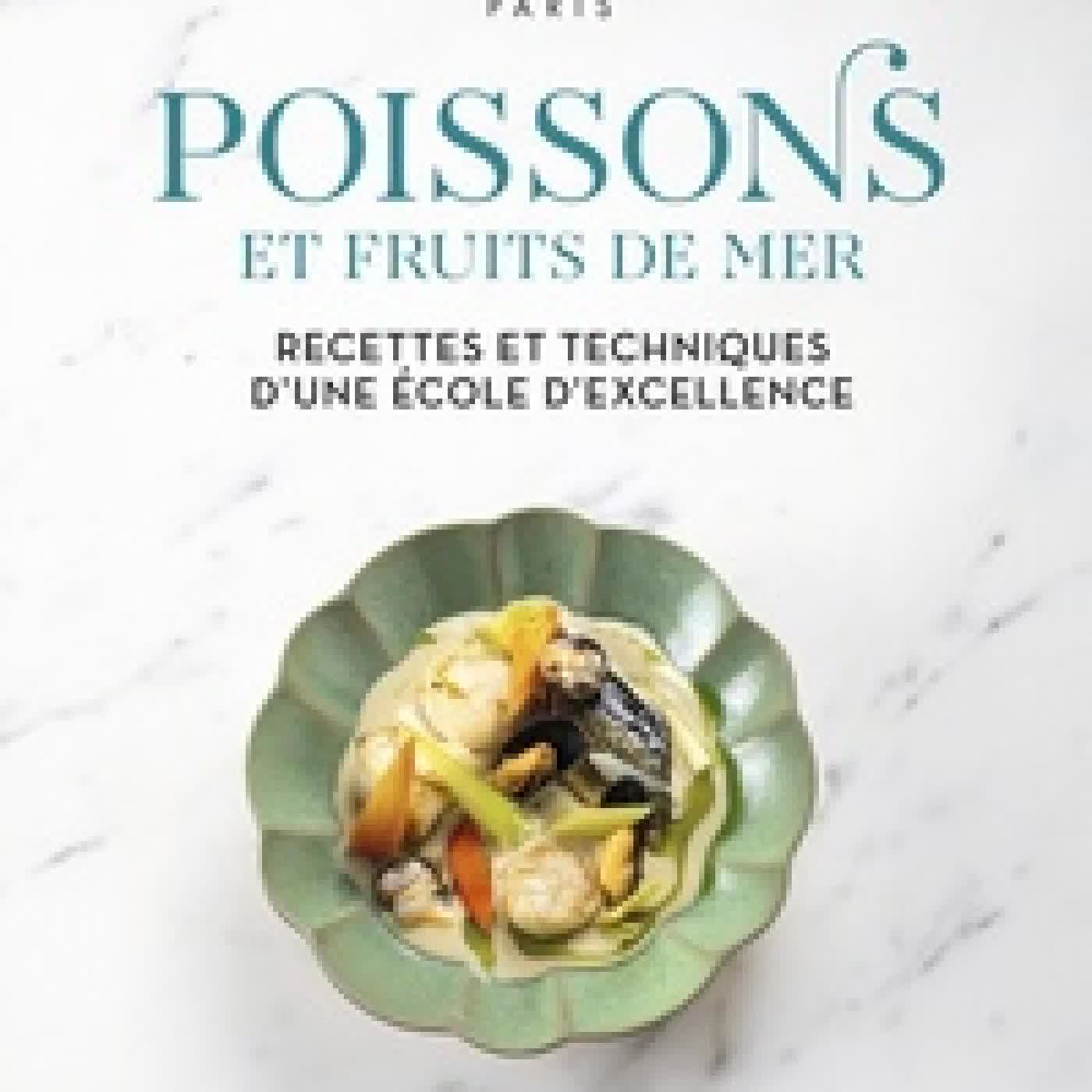 Lire en ligne : Poissons et Fruits de mer. Recettes et techniques d'une école d'excellence
