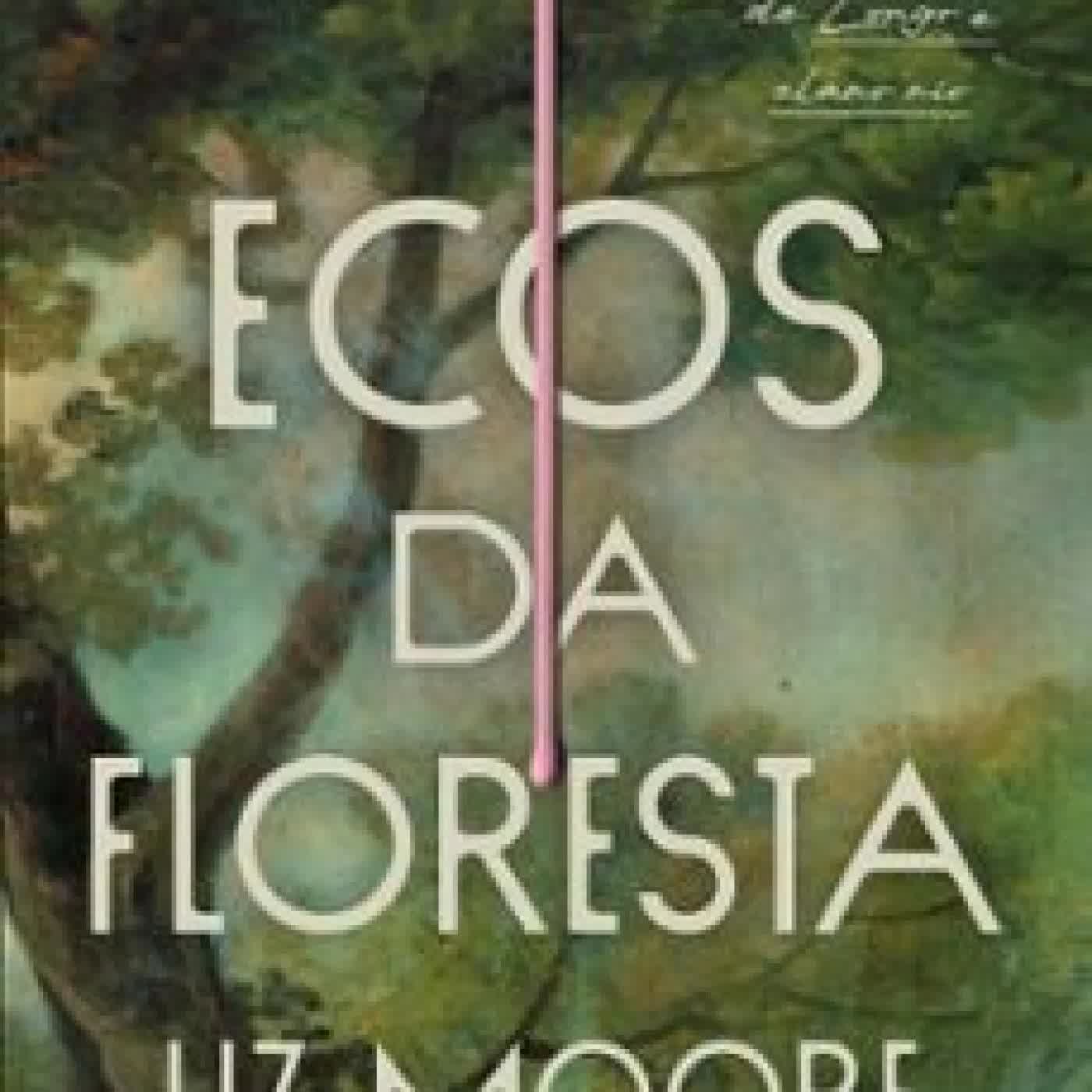 ECOS DA FLORESTA – LIVRO VENCEDOR DO PRÊMIO GOODREADS E ELEITO MELHOR THRILLER DO ANO PELO NEW YORK TIMES Liz Moore
