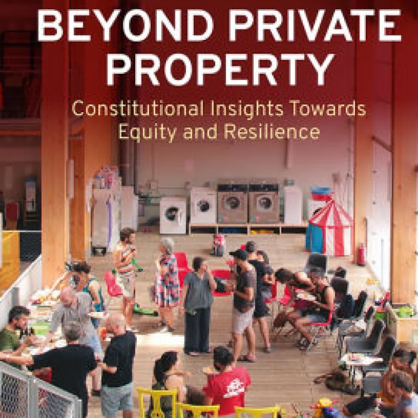 Read online: Beyond Private Property: Constitutional Insights Towards Equity and Resilience by Clara Esteve-Jordà