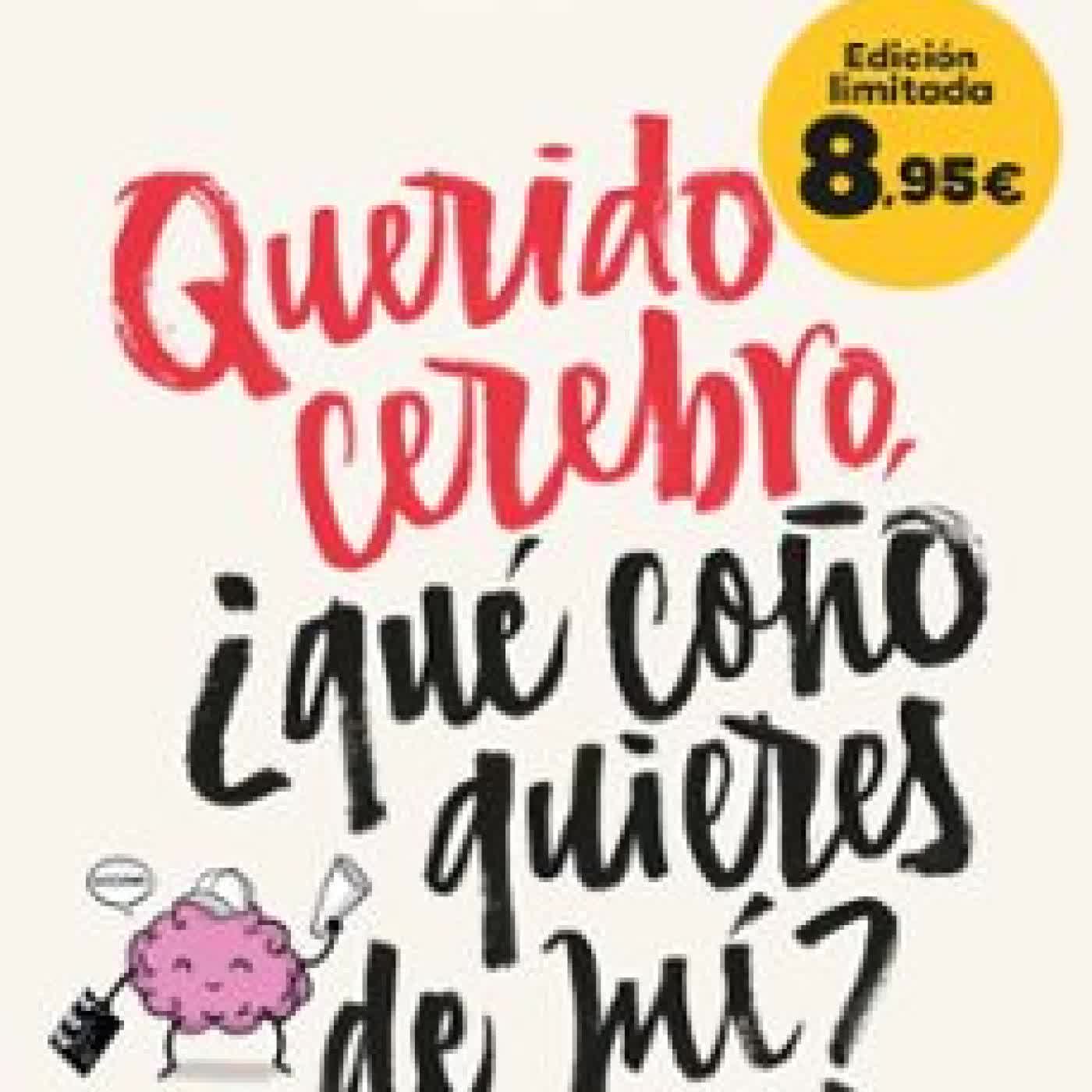 QUERIDO CEREBRO, ¿QUE COÑO QUIERES DE MÍ? LORENA GASCON @LAPSICOLOGAJAPUTA