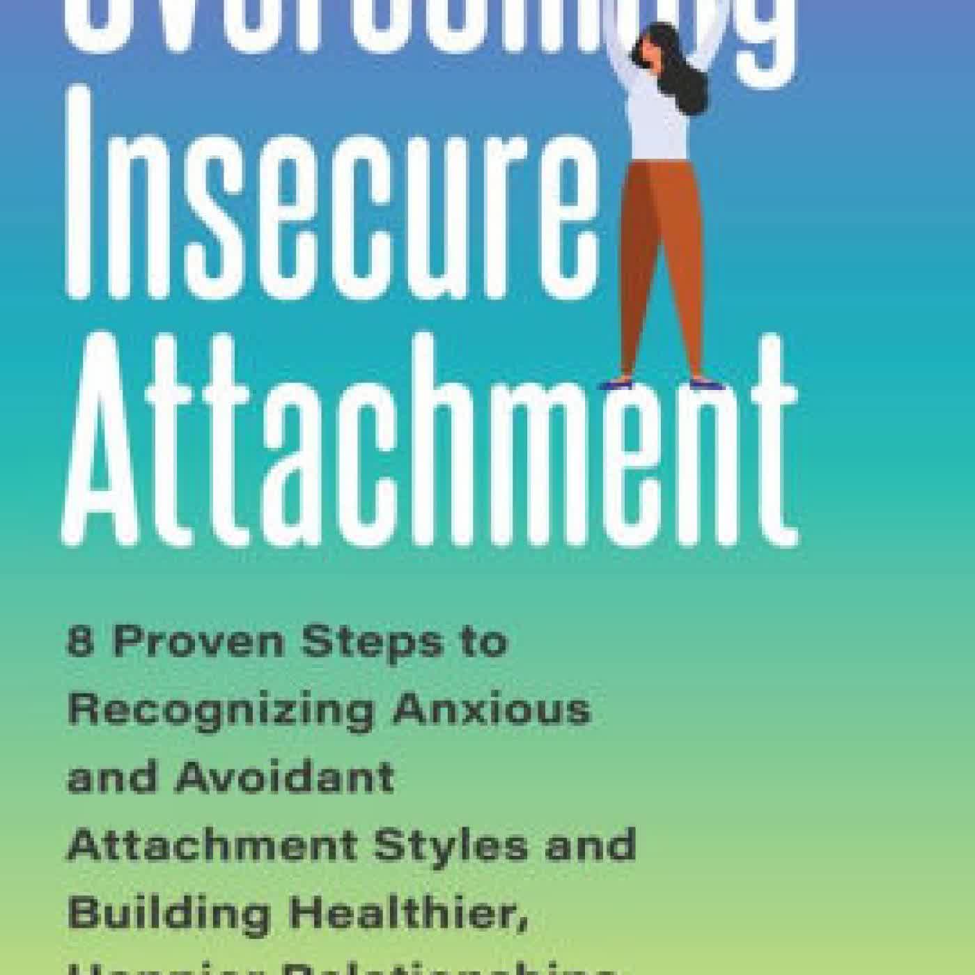 Overcoming Insecure Attachment: 8 Proven Steps to Recognizing Anxious and Avoidant Attachment Styles and Building Healthier, Happier Relationships by Tracy Crossley on Iphone New Format