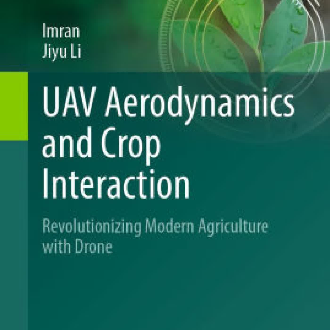 UAV Aerodynamics and Crop Interaction: Revolutionizing Modern Agriculture with Drone by Imran, Jiyu Li on Iphone New Format