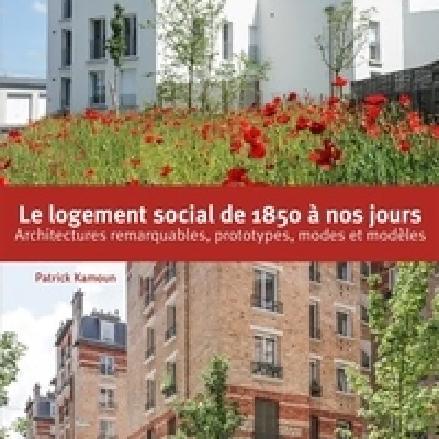 Lire en ligne : Le logement social de 1850 à nos jours. Architectures remarquables, prototypes, modes et modèles