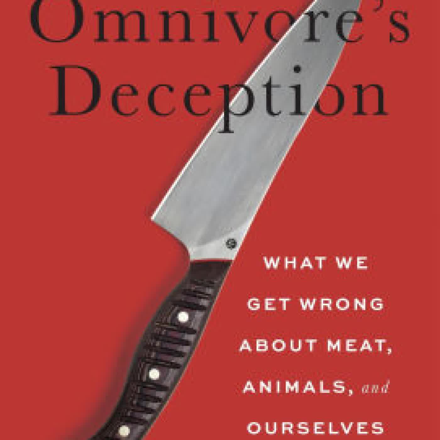 Read online: The Omnivore's Deception: What We Get Wrong about Meat, Animals, and the Nature of Moral Life by John Sanbonmatsu