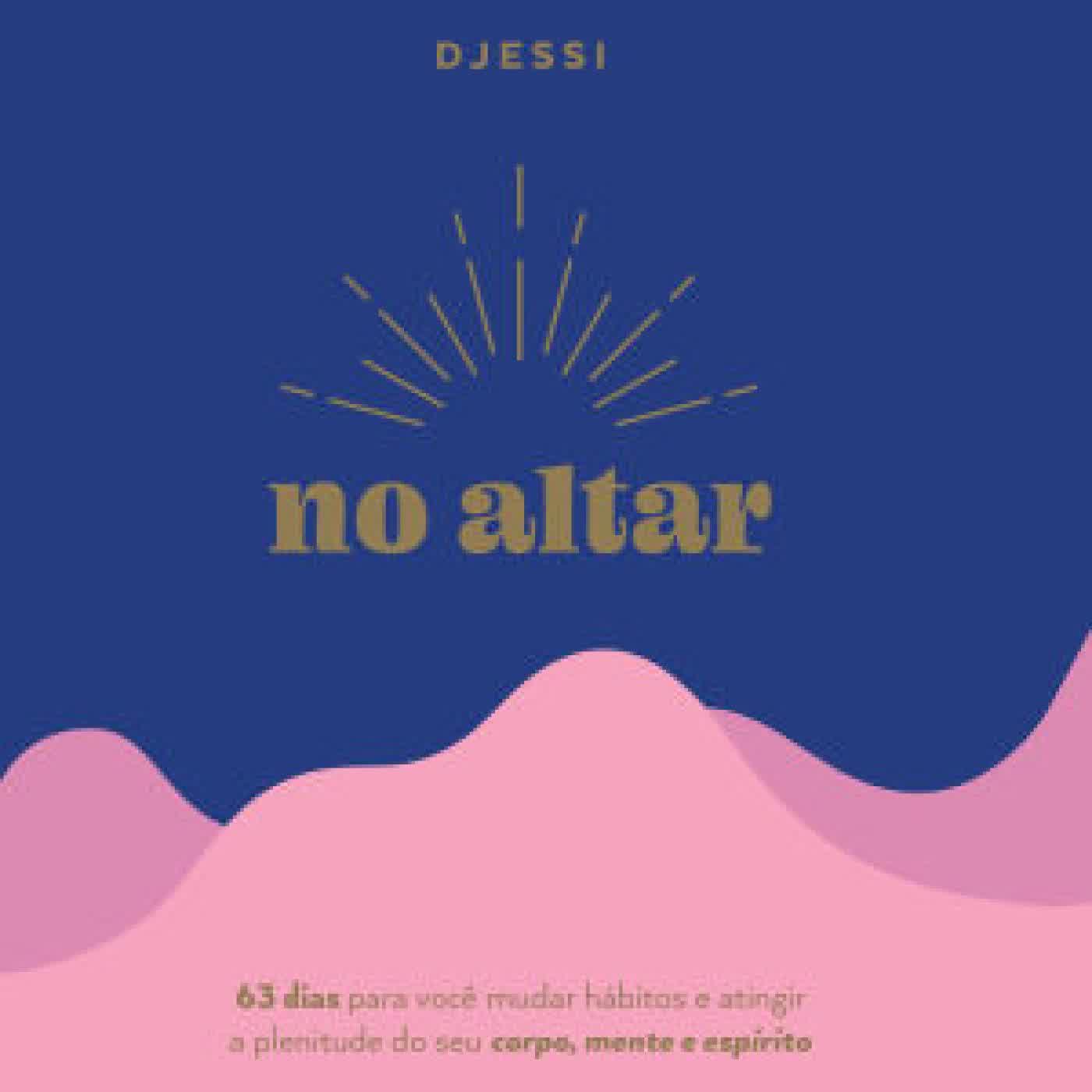 Read online: No altar - Um devocional prático de 63 dias para atingir a plenitude de seu corpo, mente e espírito by Djessi