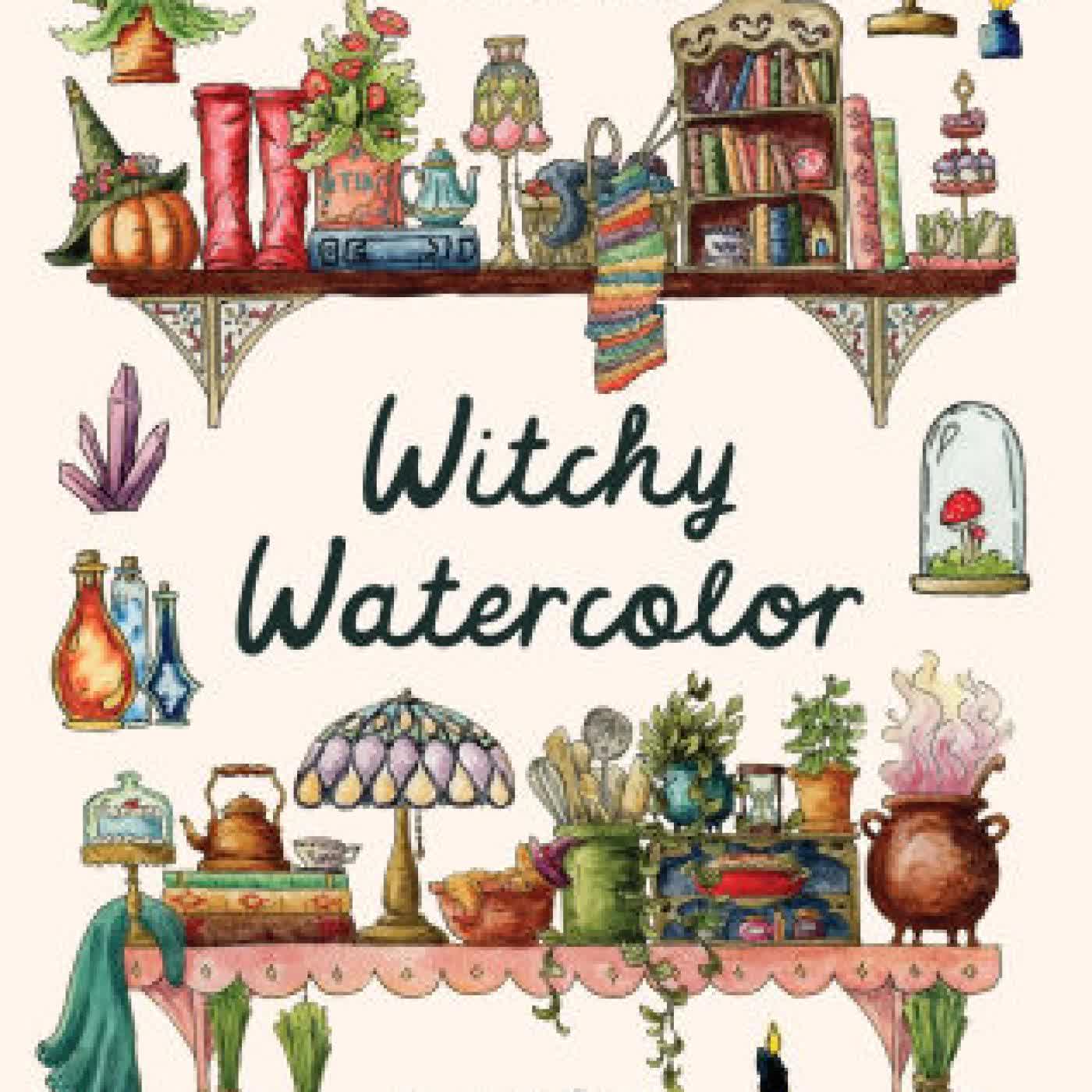 Witchy Watercolor: 75+ Easy Projects for Enchanting Art by Lizzy Gass on Iphone New Format