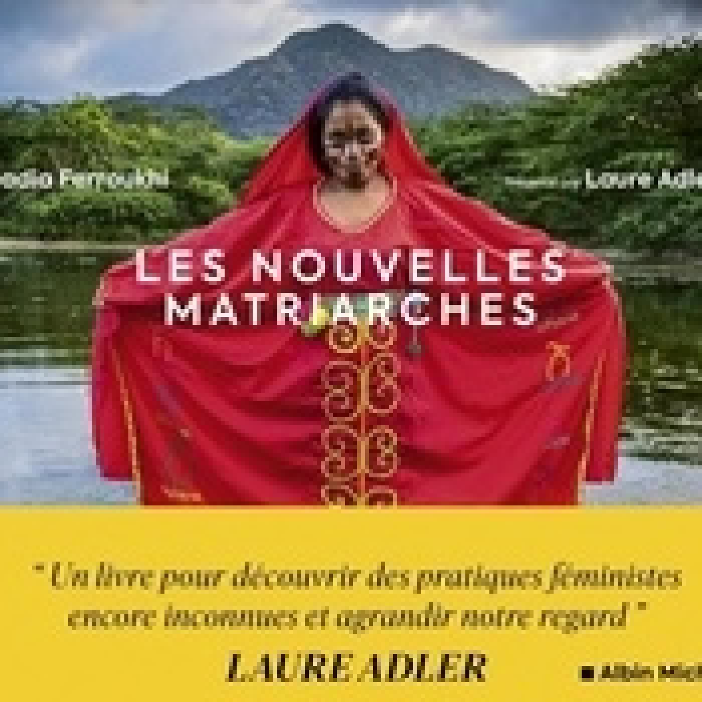 Lire en ligne : Les nouvelles matriarches. Dernières sociétés de femmes autour du monde