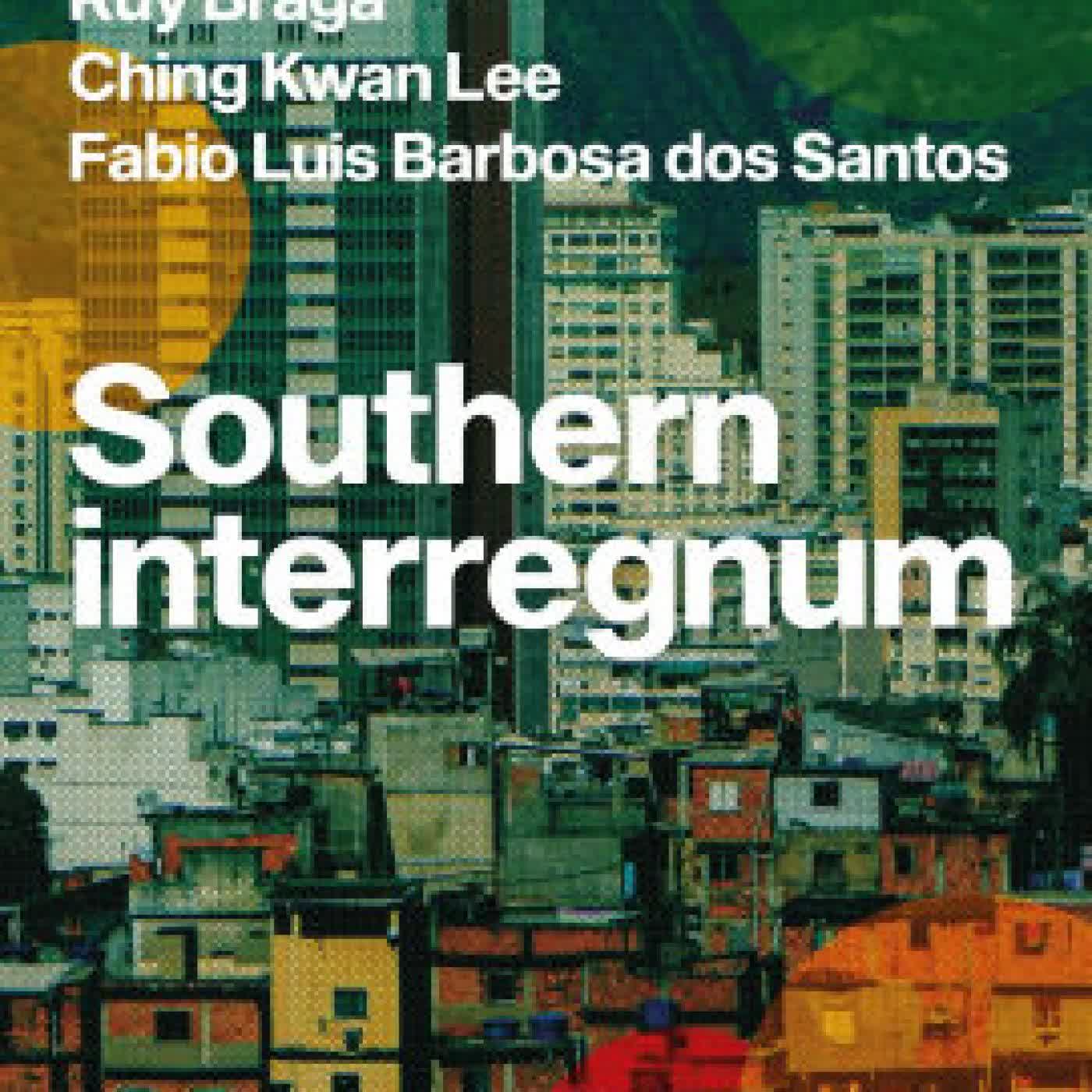 Read online: Southern interregnum: Remaking hegemony in Brazil, India, China, and South Africa by Alf Gunvald Nilsen, Karl von Holdt, Ruy Braga, Ching Kwan Lee, Fabio Luis Barbosa dos Santos