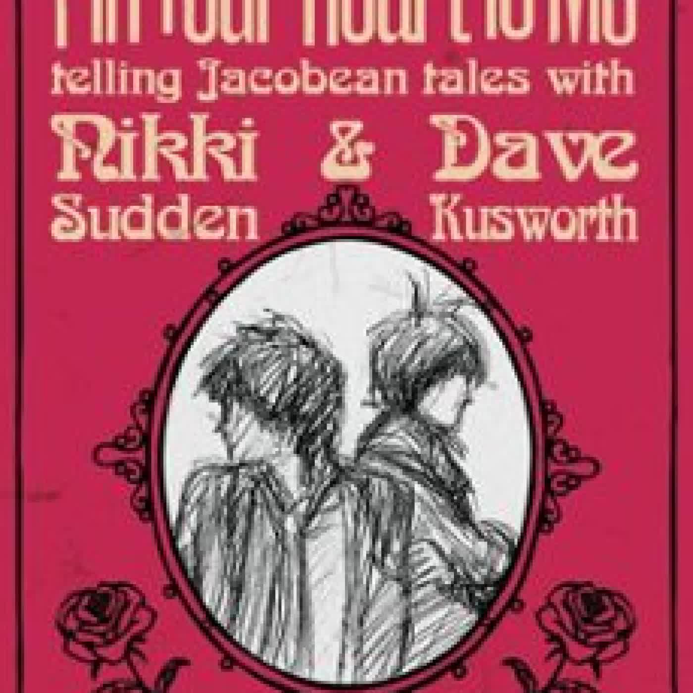 PIN YOUR HEART TO ME - TELLING JACOBEAN TALES WITH NIKKI SUDDEN & DAVE KUSWORTH TIM CHAPLIN