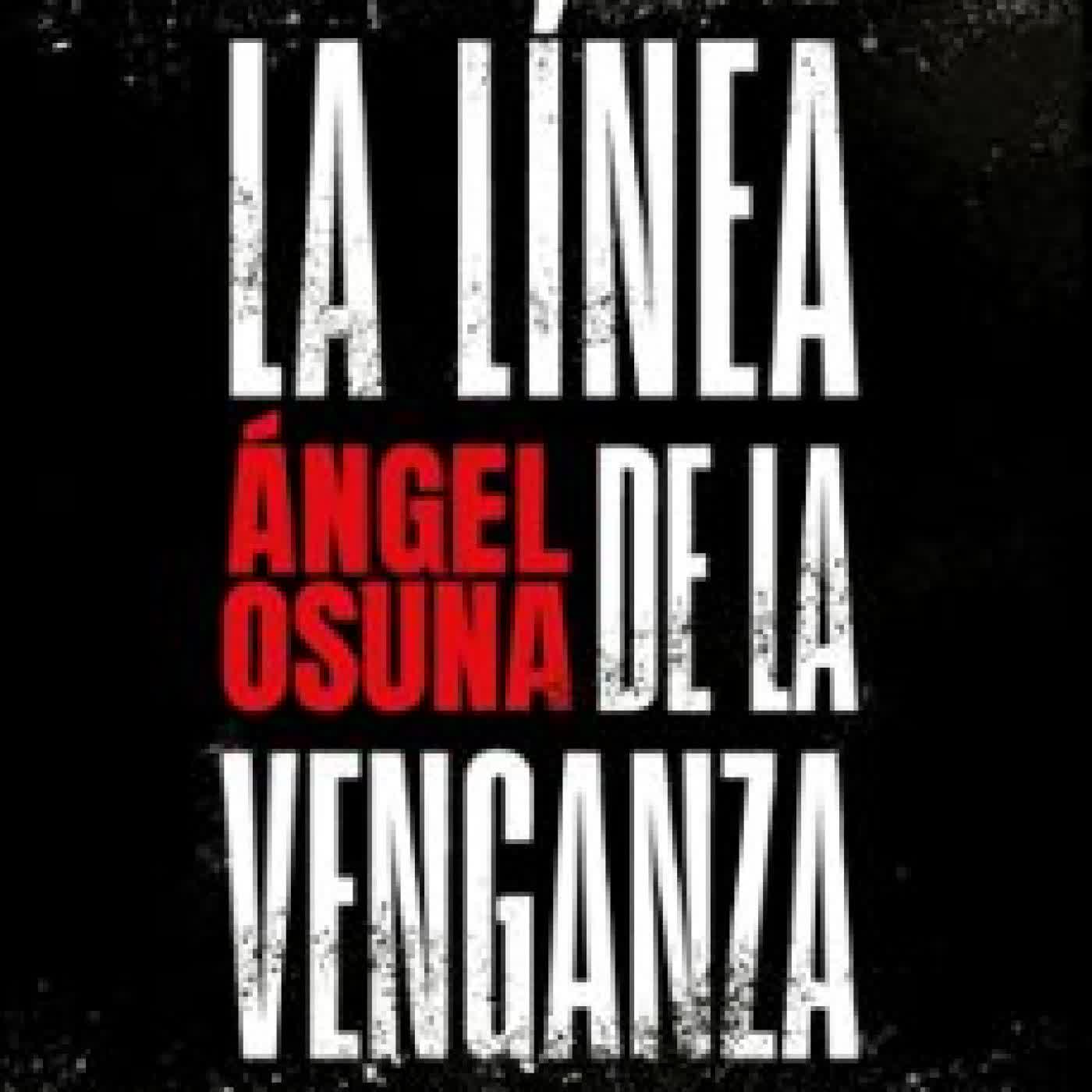 LA LÍNEA DE LA VENGANZA ANGEL OSUNA