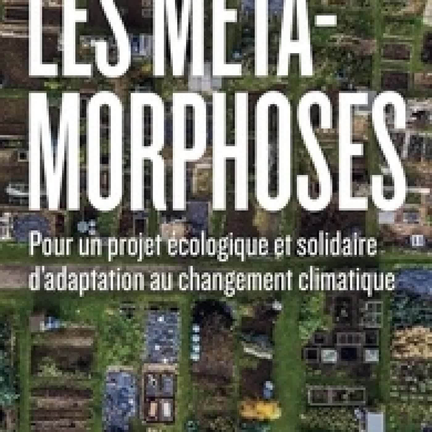 Lire en ligne : Les métamorphoses. Pour un projet écologique et solidaire d'adaptation au changement climatique
