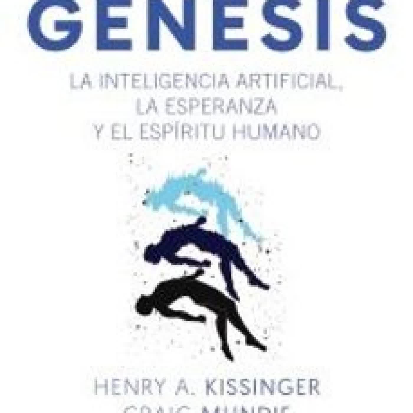 GENESIS. LA INTELIGENCIA ARTIFICIAL, LA ESPERANZA Y EL ESPÍRITU H UMANO (TÍTULOS ESPECIALES) Henry A. Kissinger, ERIC SCHMIDT, CRAIG MUNDIE
