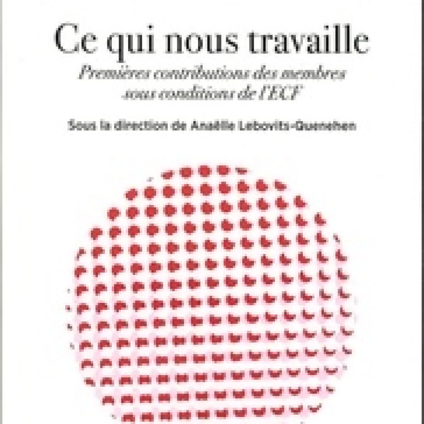 Lire en ligne : Ce qui nous travaille. Premières contributions des membres sous conditions de l'ECF