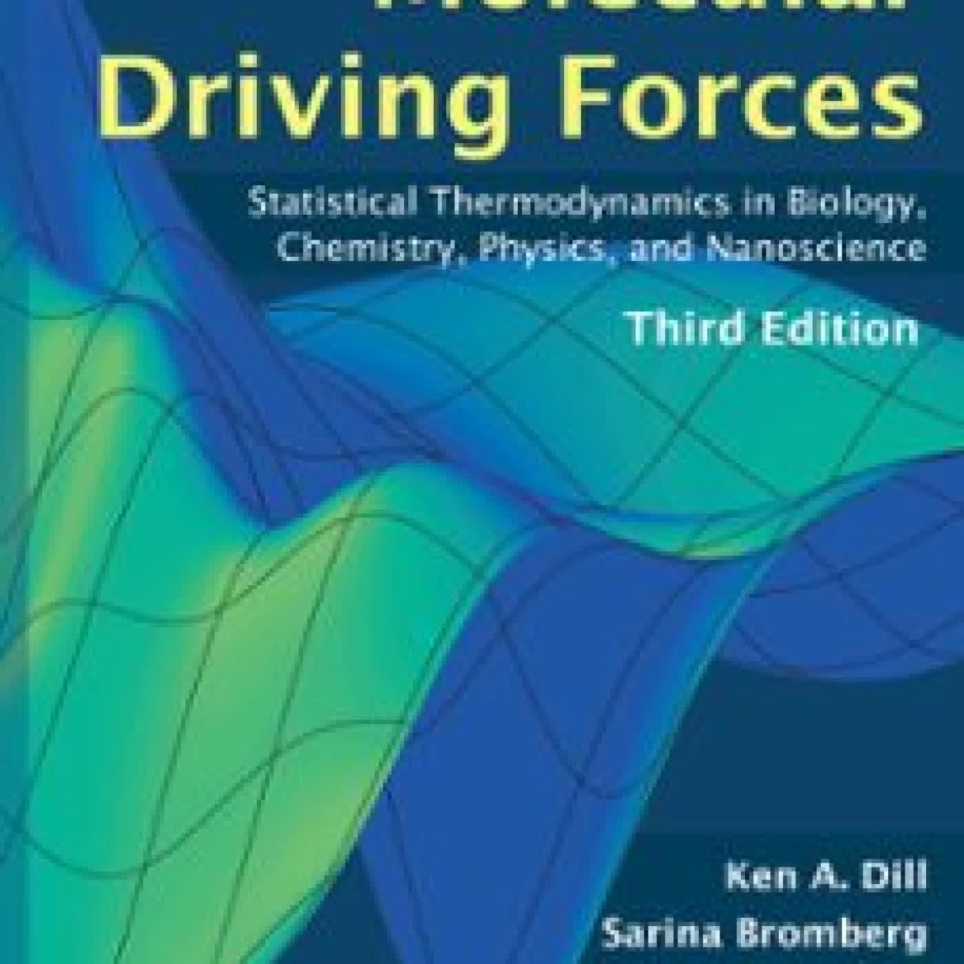 MOLECULAR DRIVING FORCES, THIRD EDITION KEN DILL, SARINA BROMBERG, CHARLES D KOCHER