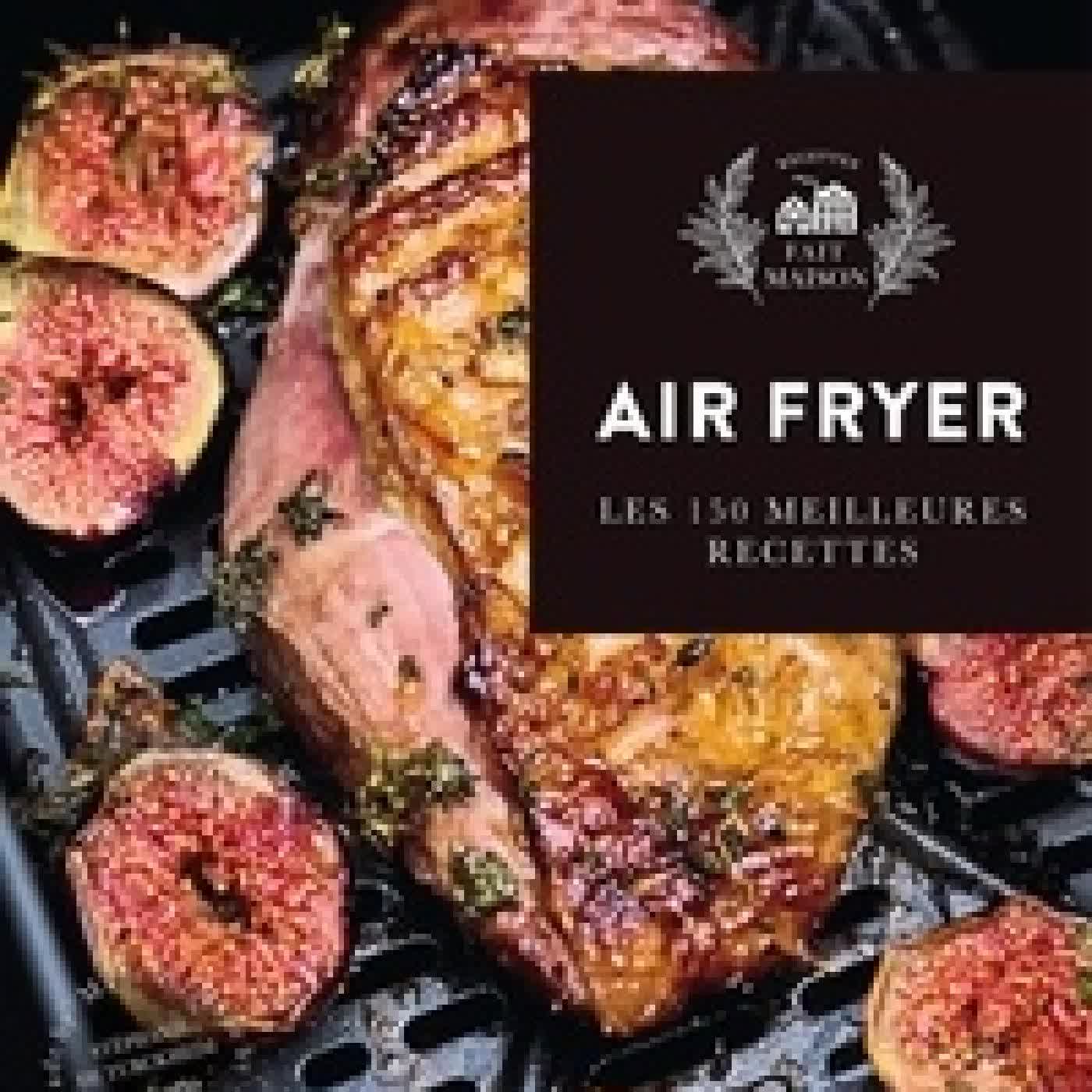 Lire en ligne : Air Fryer. 150 recettes croustillantes, sans huiles et pleines de saveur