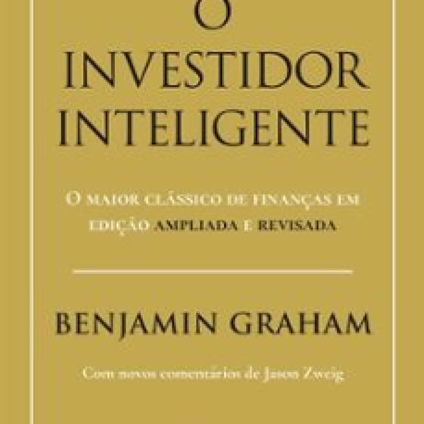 O INVESTIDOR INTELIGENTE – EDIÇÃO ATUALIZADA E REVISADA (2025) Benjamin Graham