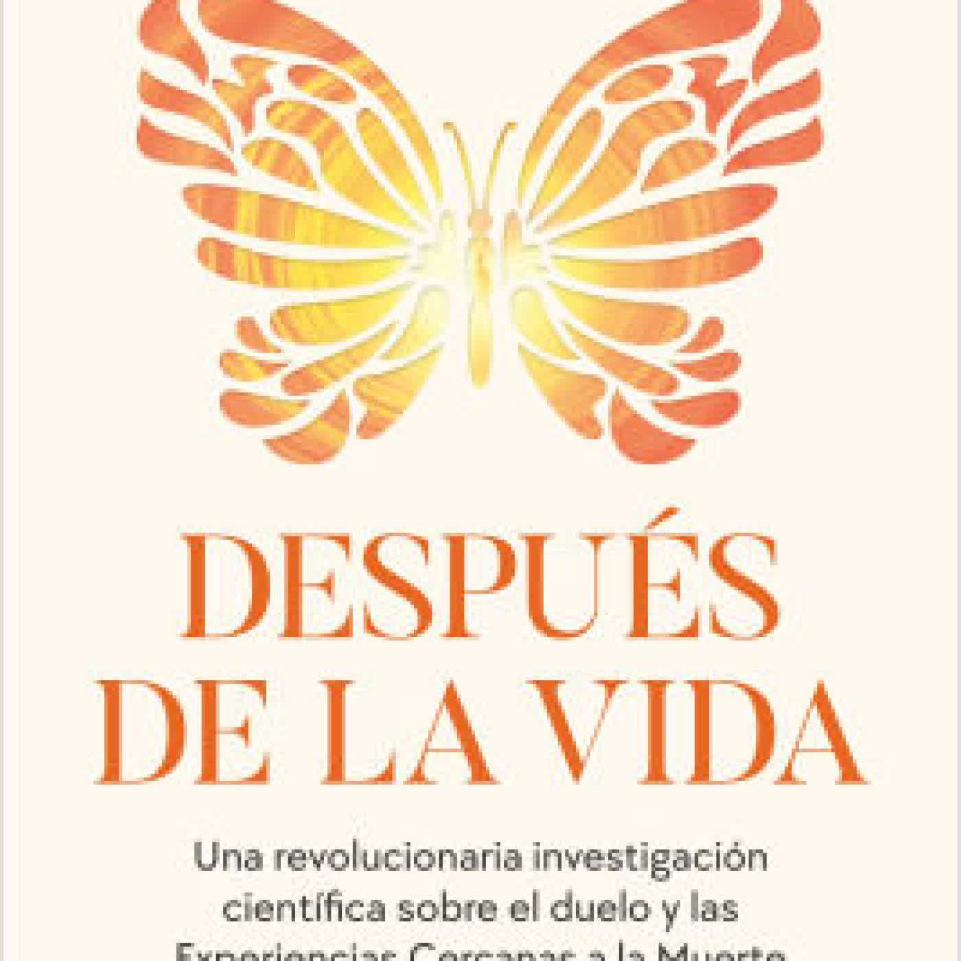 Read online: Después de la vida: Una revolucionaria investigación científica sobre el duelo y las Experiencias Cercanas a la Muerte by Dra. Cristina Lázaro