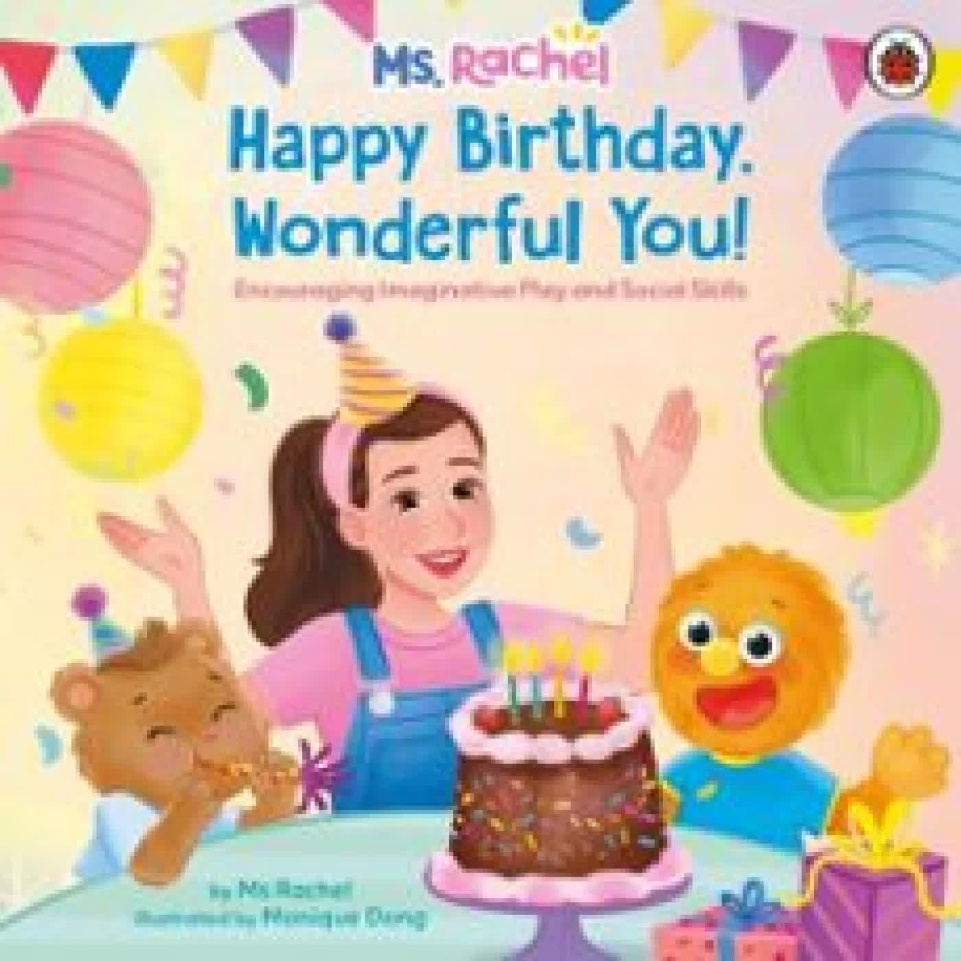 MS RACHEL: HAPPY BIRTHDAY, WONDERFUL YOU! MS RACHEL