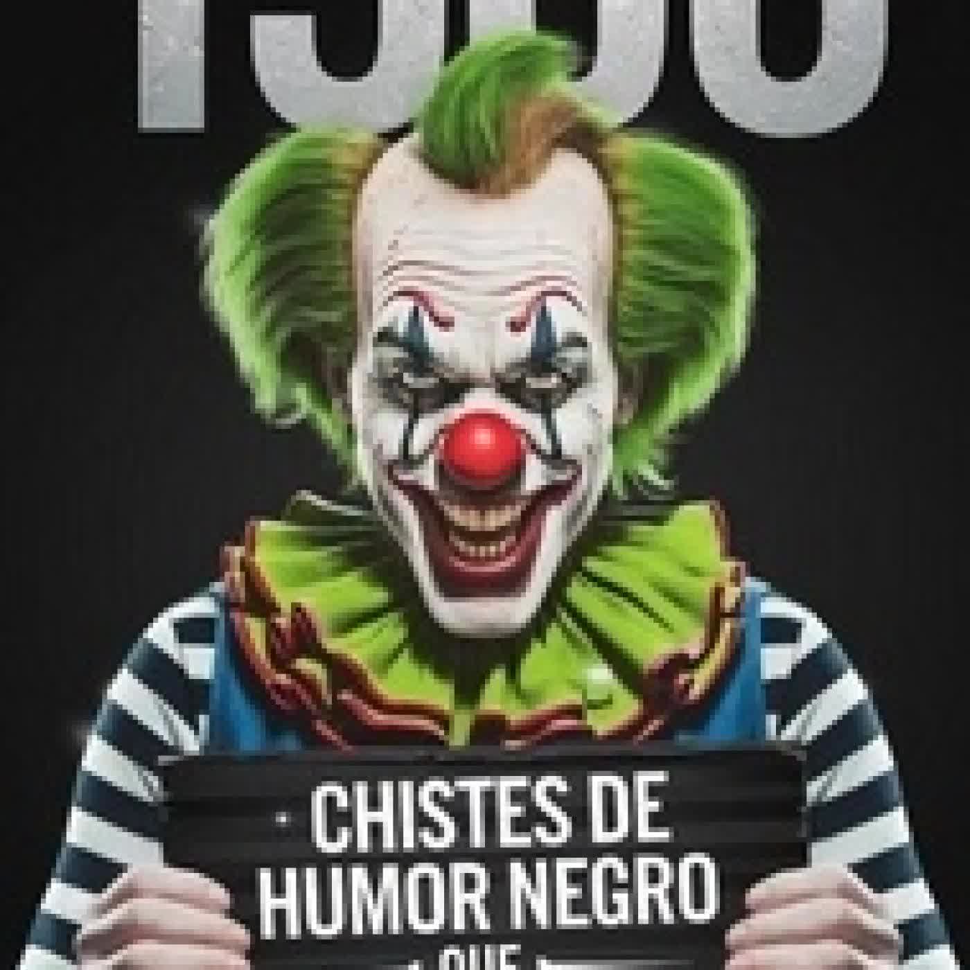 Télécharger Pdf 1500 CHISTES De HUMOR NEGRO Que Harán LLORAR a Tu MADRE