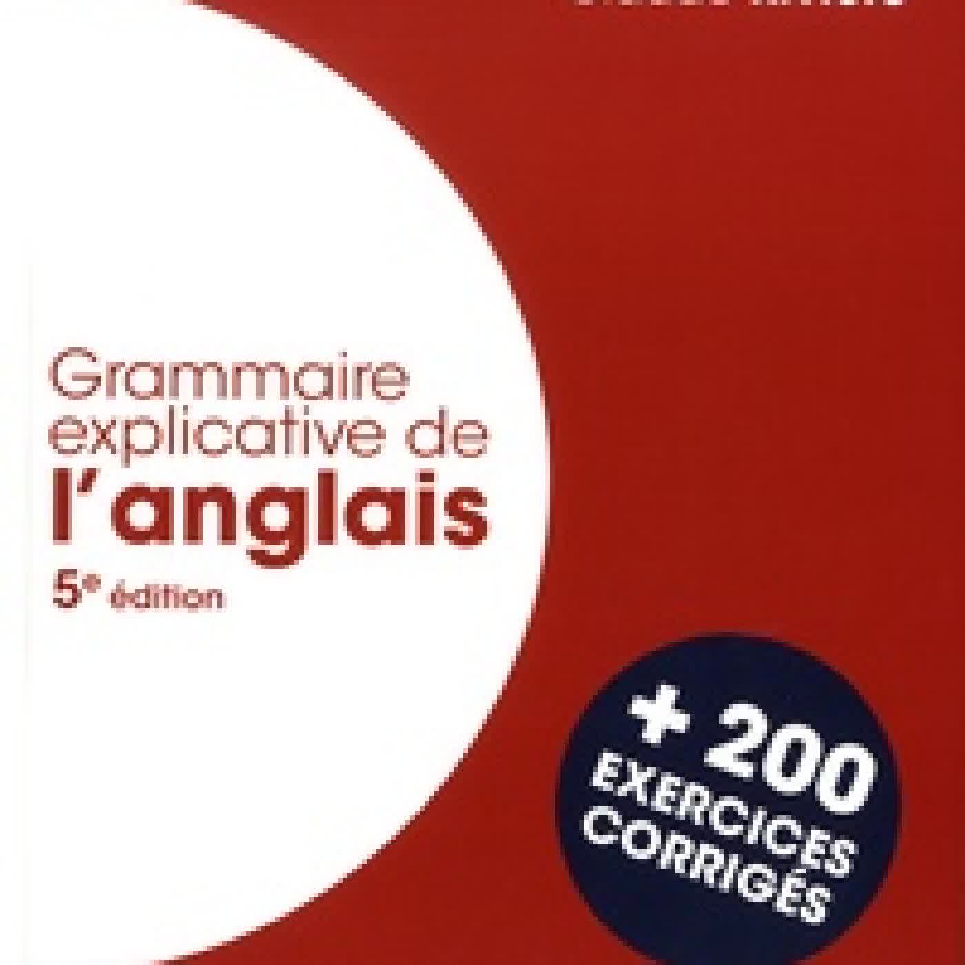 Télécharger Pdf Grammaire explicative de l'anglais - C1/C2, avec 200 exercices corrigés