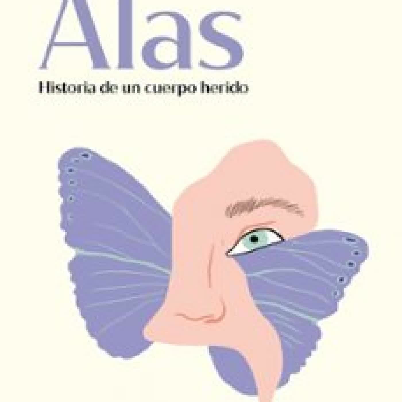 ALAS. HISTORIA DE UN CUERPO HERIDO CLAUDIA MUÑOZ CAMPILLO