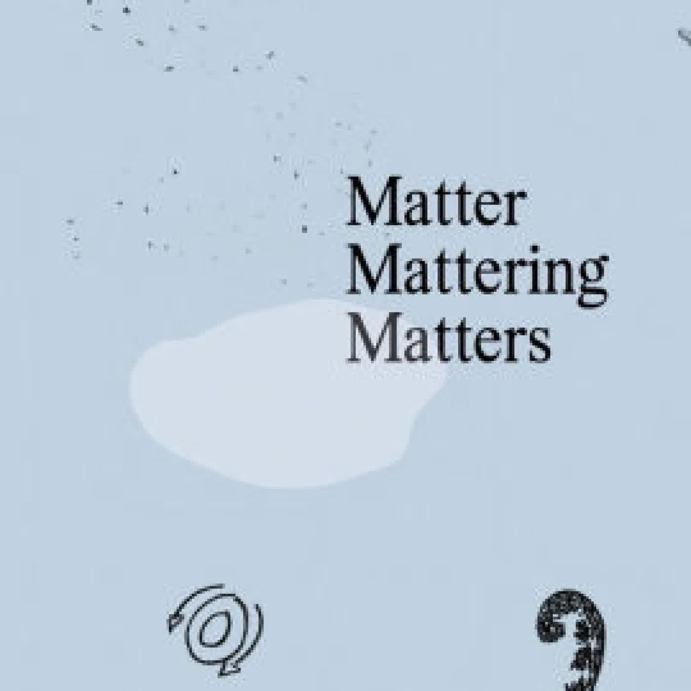 Read online: Matter Mattering Matters: A Scienticity Reader by Kabelo Malatsie, Lantian Xie, Sabih Ahmed, Karen Barad, Simnikiwe Buhlungu