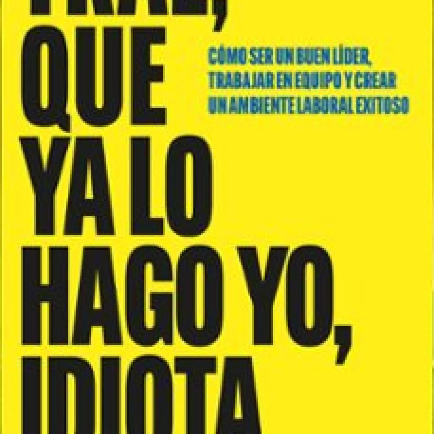 TRAE, QUE YA LO HAGO YO, IDIOTA Julio Liarte