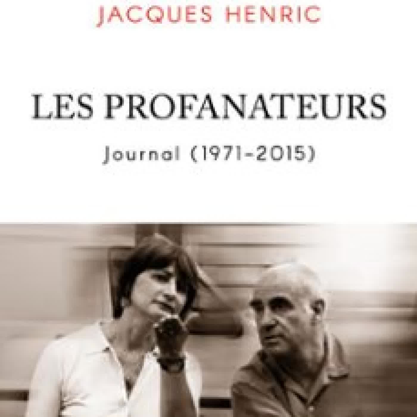 LES PROFANATEURS. JOURNAL (1971 - 2015) - LES COULISSES D'UN DEMI-SIÈCLE DE VIE LITTÉRAIRE FRANÇAISE. JACQUES HENRIC