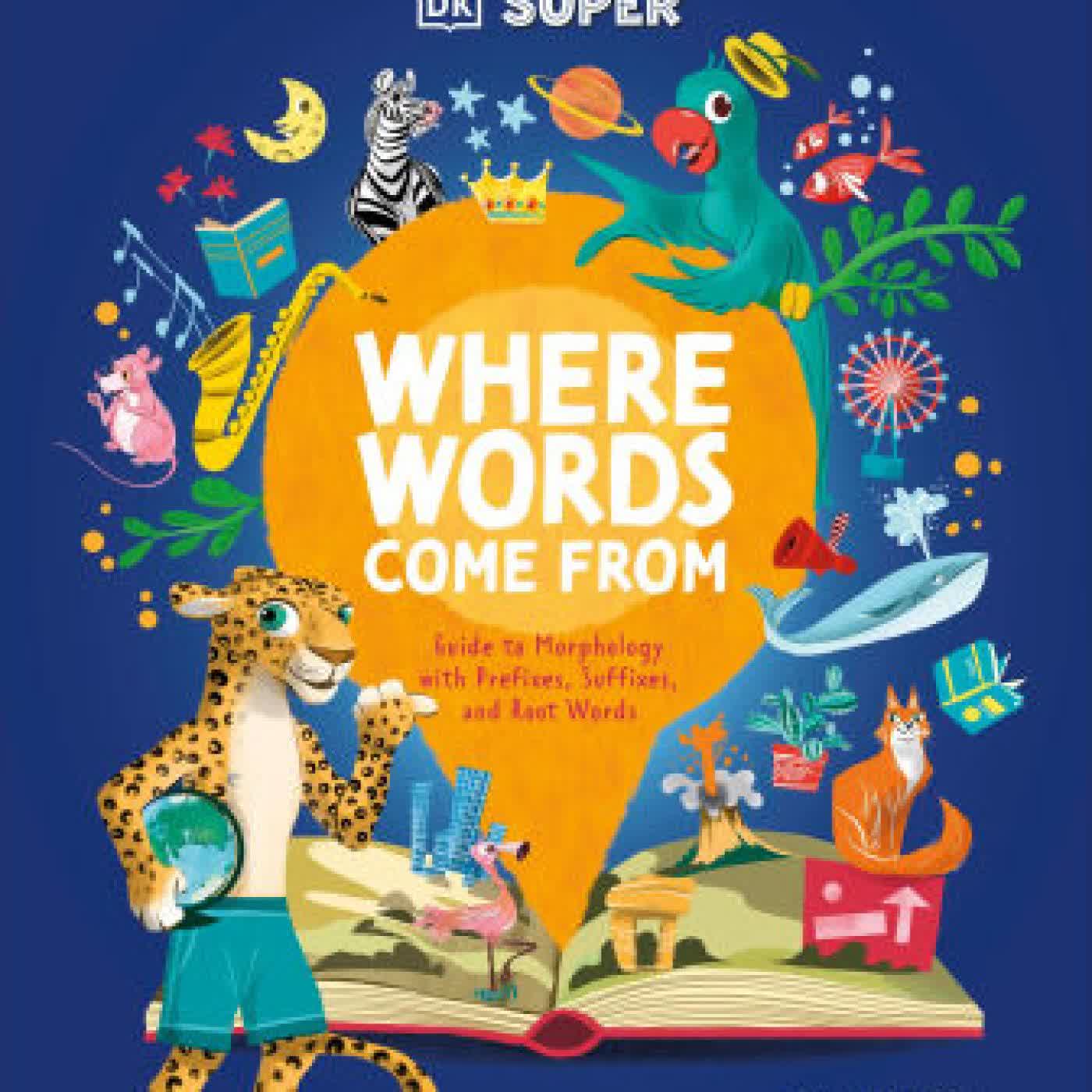 Read online: DK SUPER Where Words Come From: Guide to Morphology with Prefixes, Suffixes, and Root Words by DK