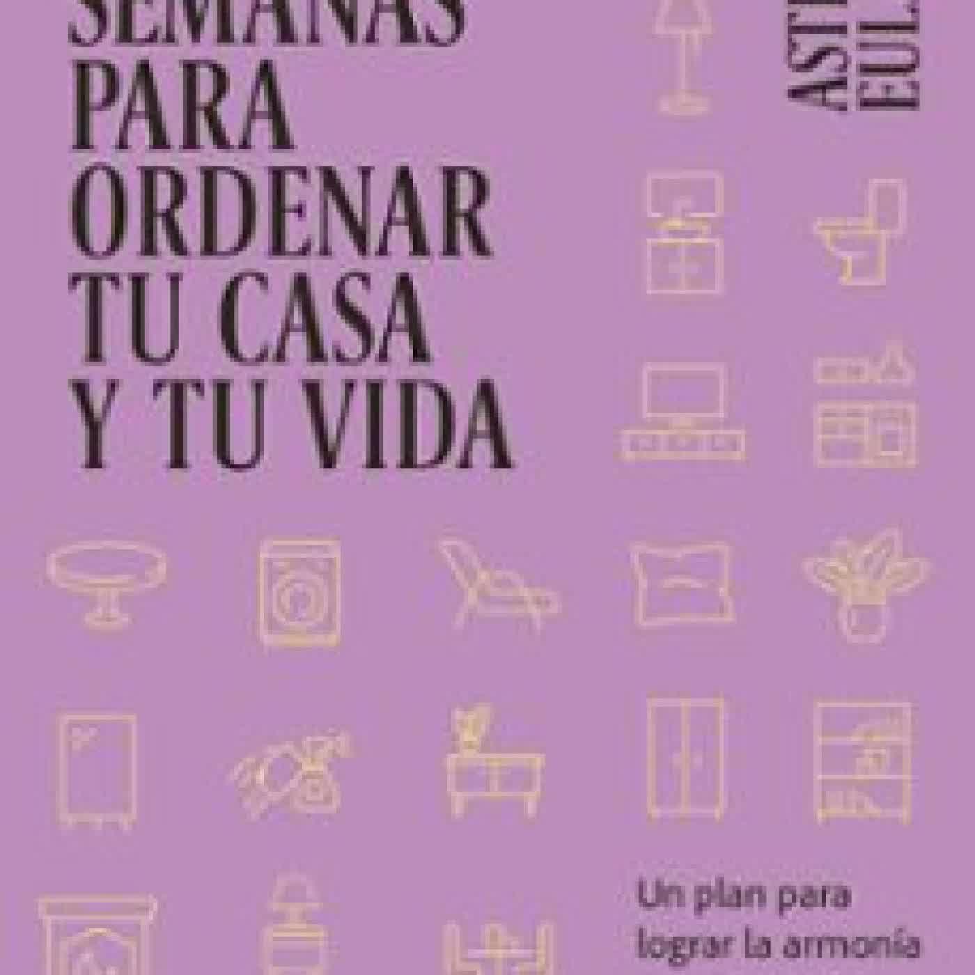 4 SEMANAS PARA ORDENAR TU CASA Y TU VIDA ASTRID EULALIE
