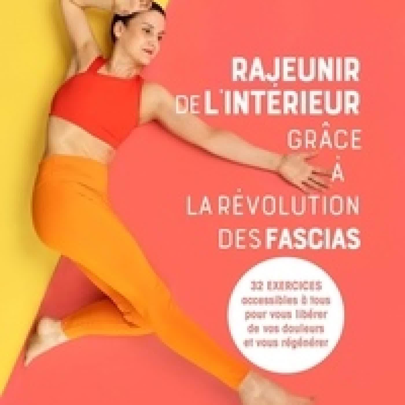 {téléchargement} Rajeunir de l'intérieur grâce à la révolution des fascias - 32 exercices accessibles à tous pour vous libérer de vos douleurs et vous régénérer