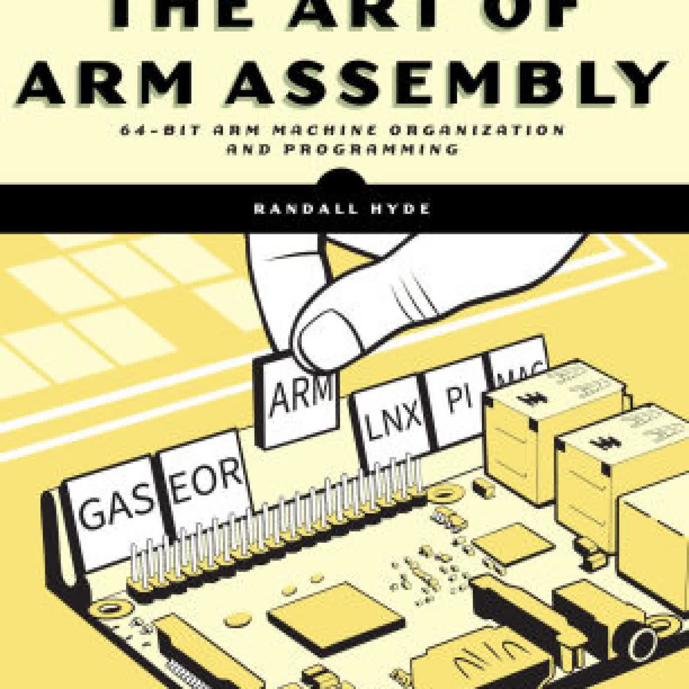 Read online: The Art of ARM Assembly, Volume 1: 64-Bit ARM Machine Organization and Programming by Randall Hyde