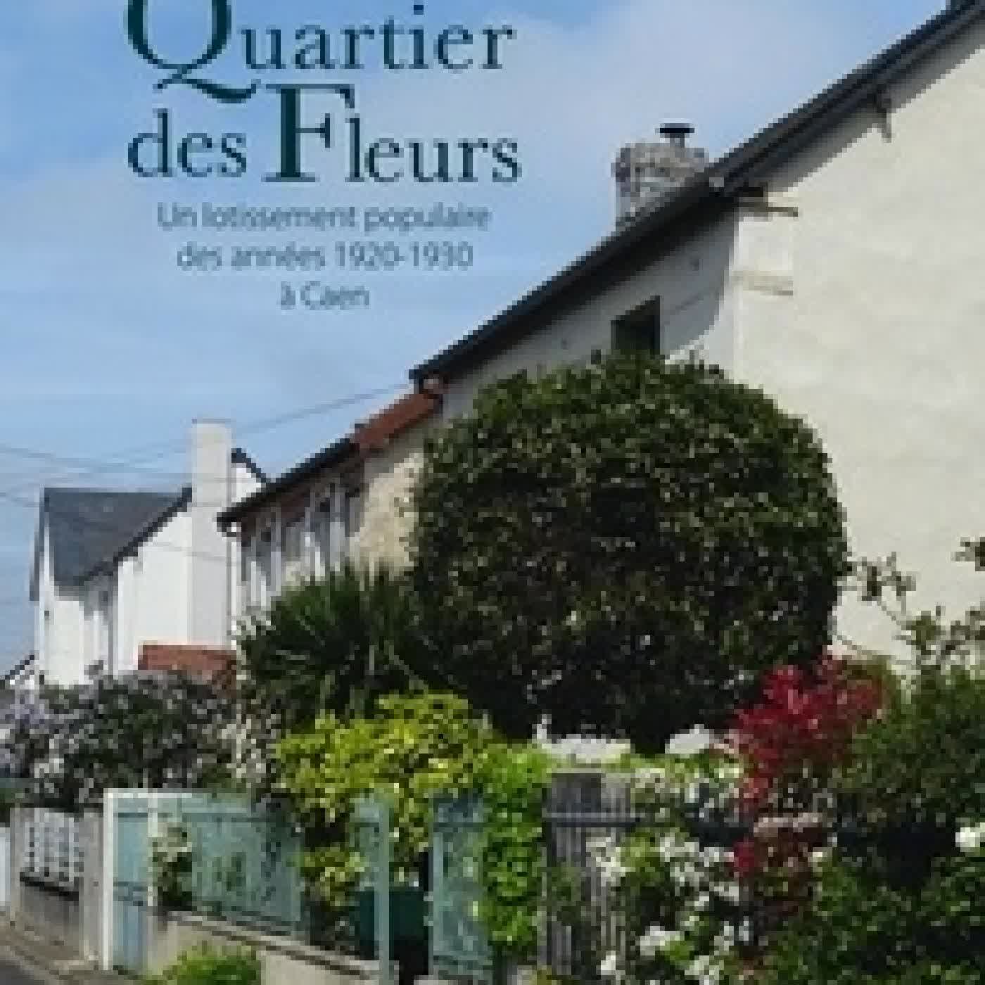 {téléchargement} Quartier des Fleurs. Un lotissement populaire des années 1920 - 1930 à Caen