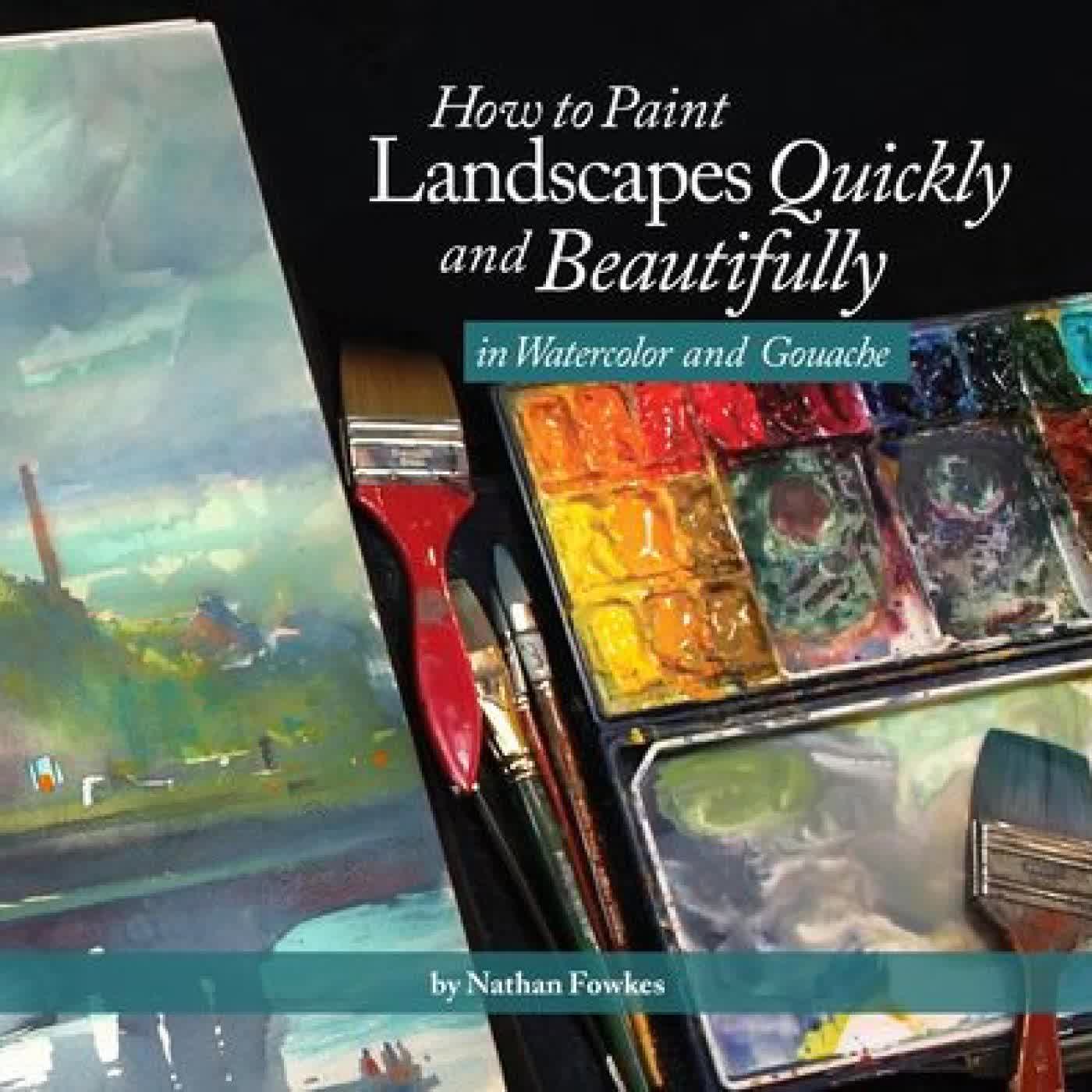 Read online: How to Paint Landscapes Quickly and Beautifully in Watercolor and Gouache by Nathan Fowkes