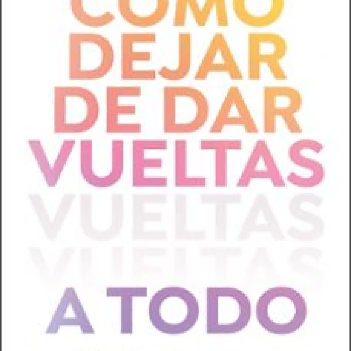 CÓMO DEJAR DE DAR VUELTAS A TODO Laia Sabaté