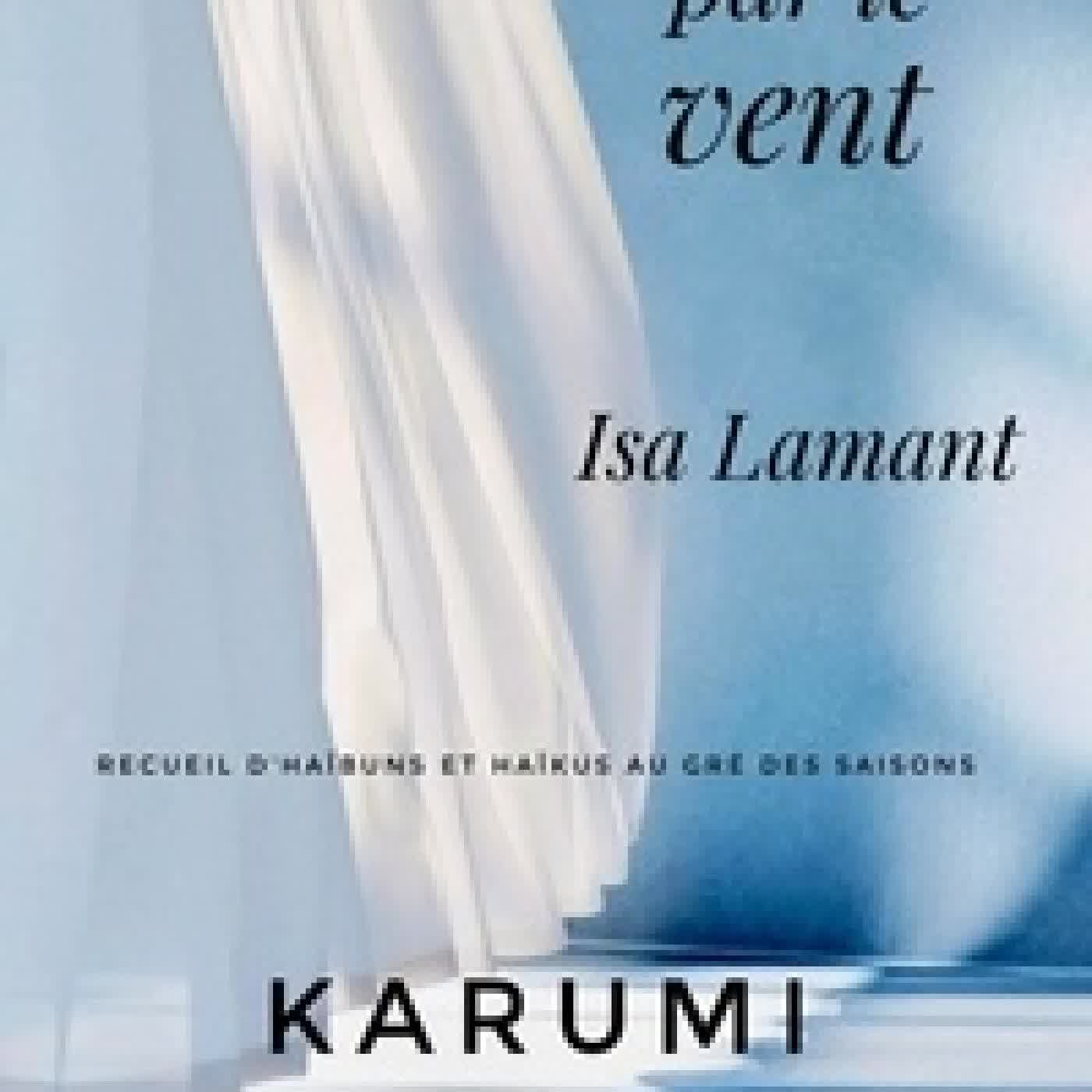 Télécharger Pdf Emporté par le vent - Karumi. Recueil d'haïbuns et haïkus au gré des saisons