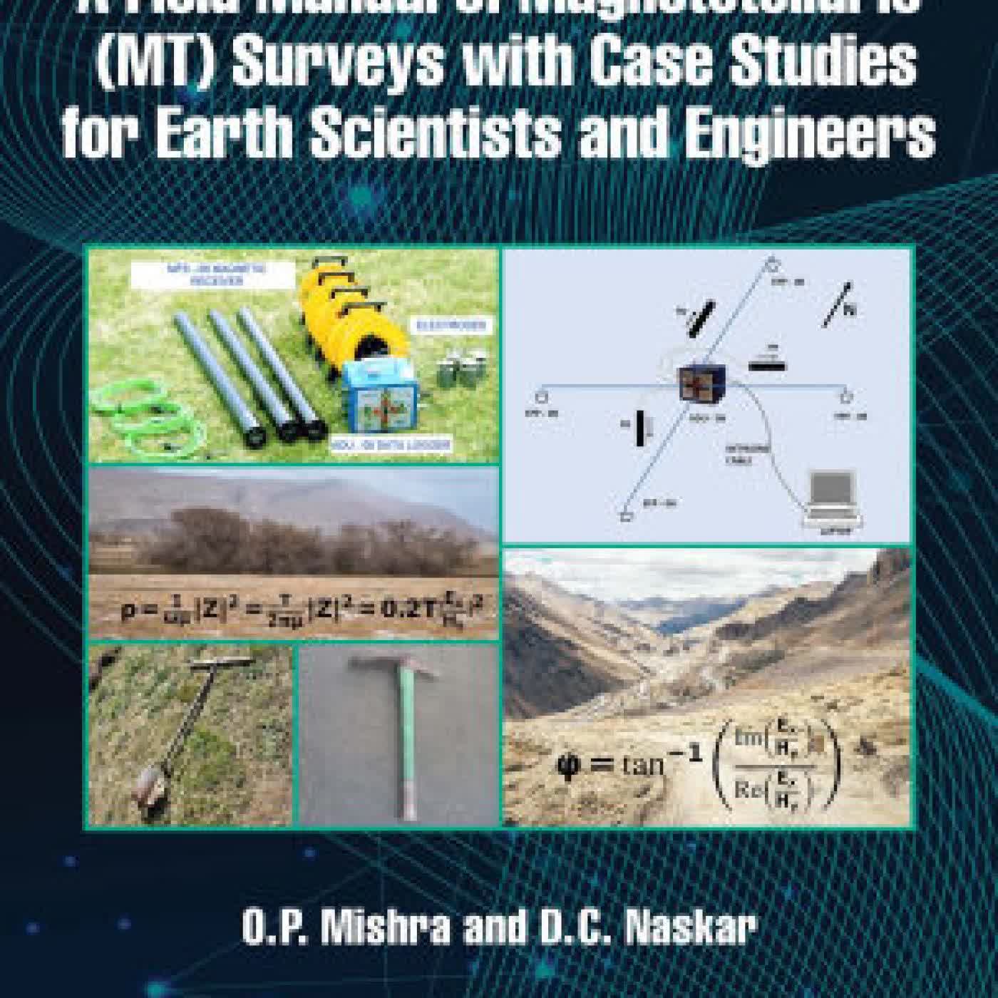 Read online: A Field Manual of Magnetotelluric (MT) Surveys with Case Studies for Earth Scientists and Engineers by O. P. Mishra, D. C. Naskar