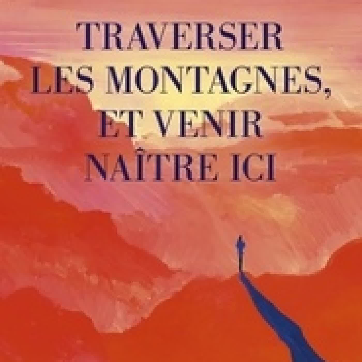 {téléchargement} Traverser les montagnes et venir naître ici