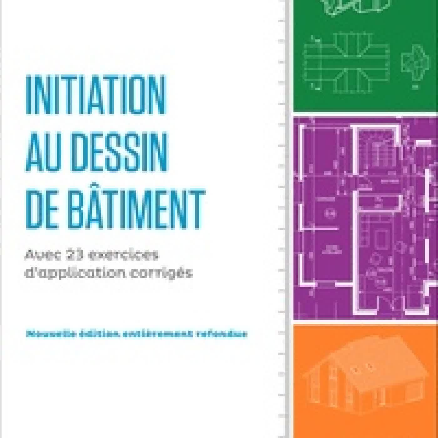 {téléchargement} Initiation au dessin de bâtiment - Avec 23 exercices d'application corrigés
