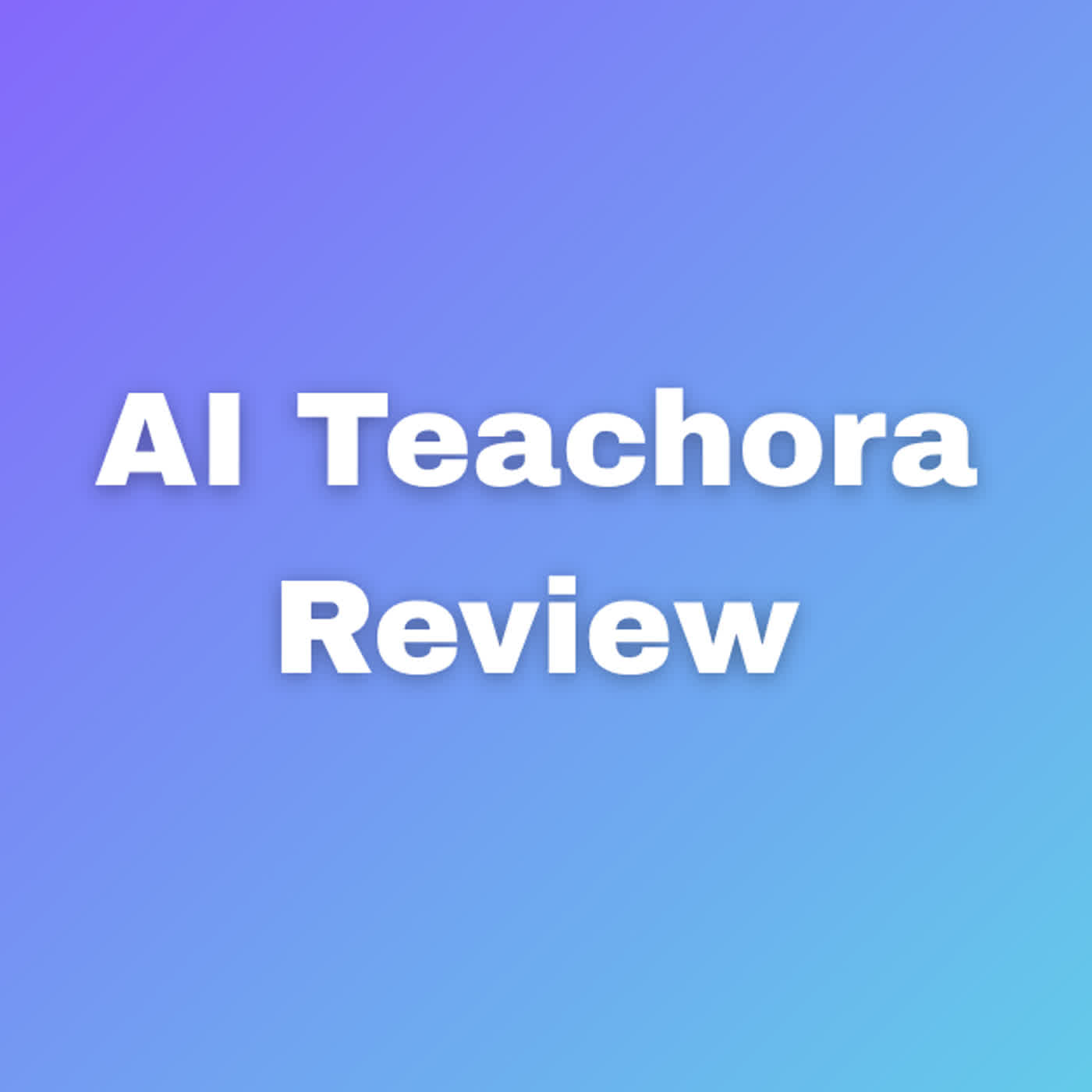 AI Teachora Review Change The Way You Learn Forever