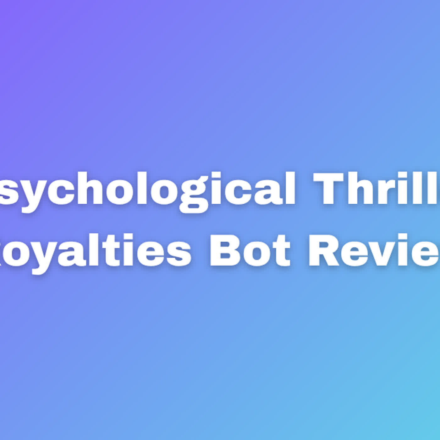 Psychological Thriller Royalties Bot Review Money Engine