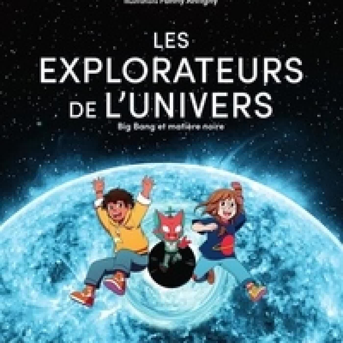 Lire en ligne : Les explorateurs de l'univers Tome 2Big Bang et matière noire